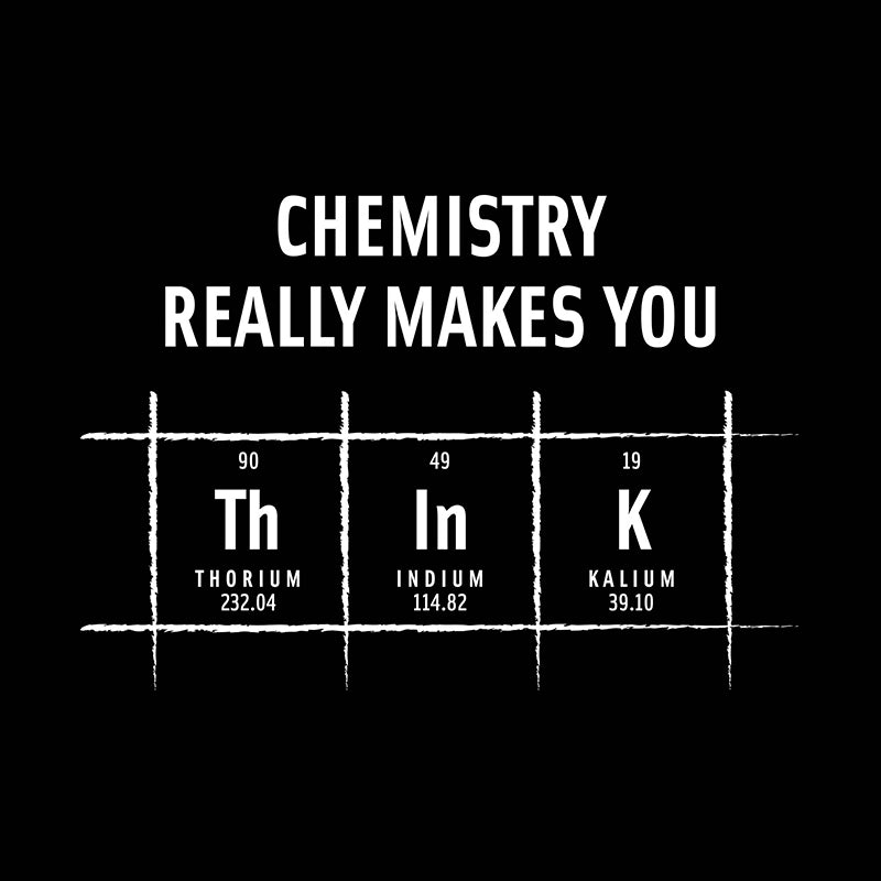 Chemistry really makes you think