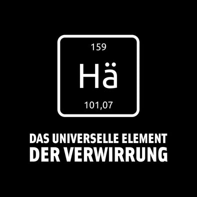Hä – Das universelle Element der Verwirrung