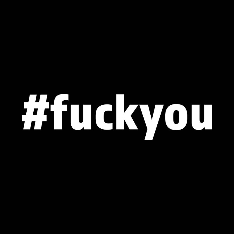 Fuck you (#fuckyou)
