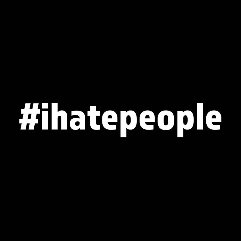 I hate people (#ihatepeople)