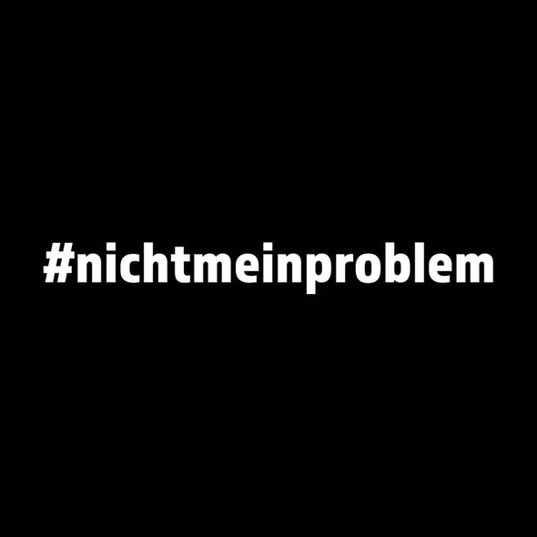 Nicht mein Problem (#nichtmeinproblem)