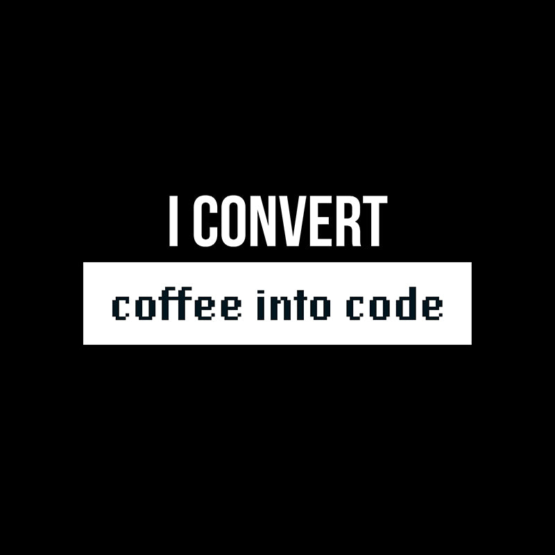 I convert coffee into code
