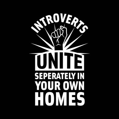 Introverts unite seperately in your own homes
