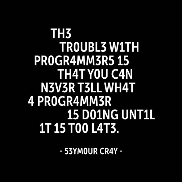 The trouble with programmers is that …