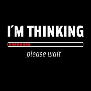 I´m thinking. Please wait.