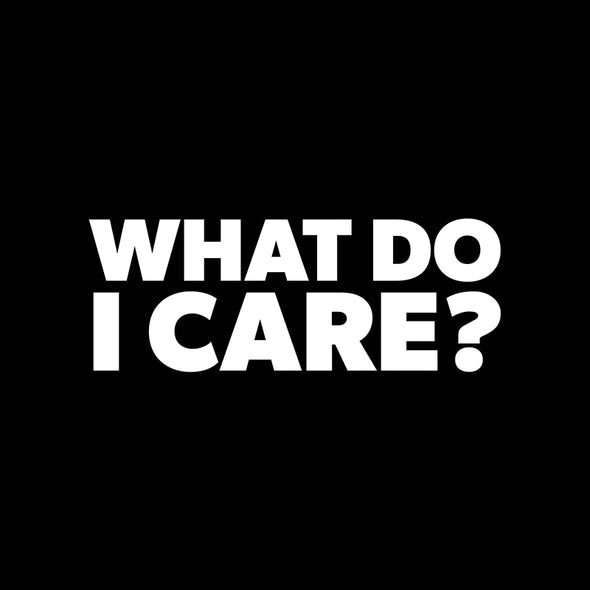 What do I care?