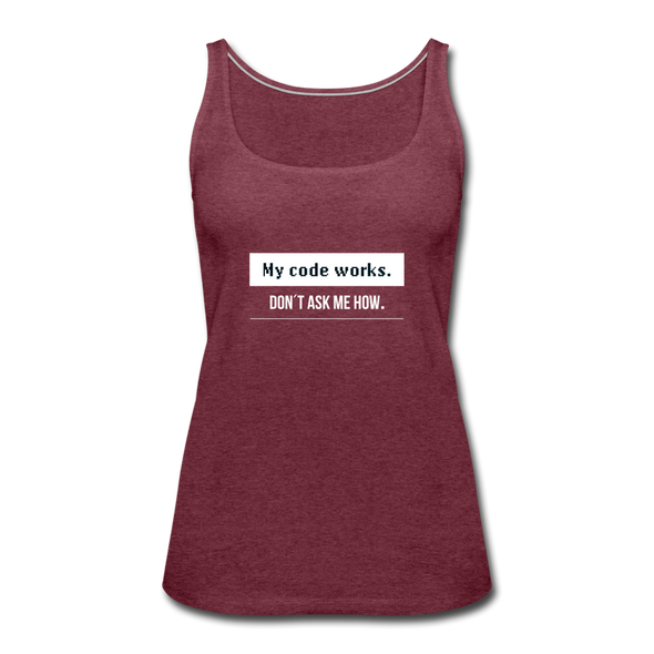 Frauen Premium Tank Top: My code works. Don’t ask me how. - Bordeauxrot meliert