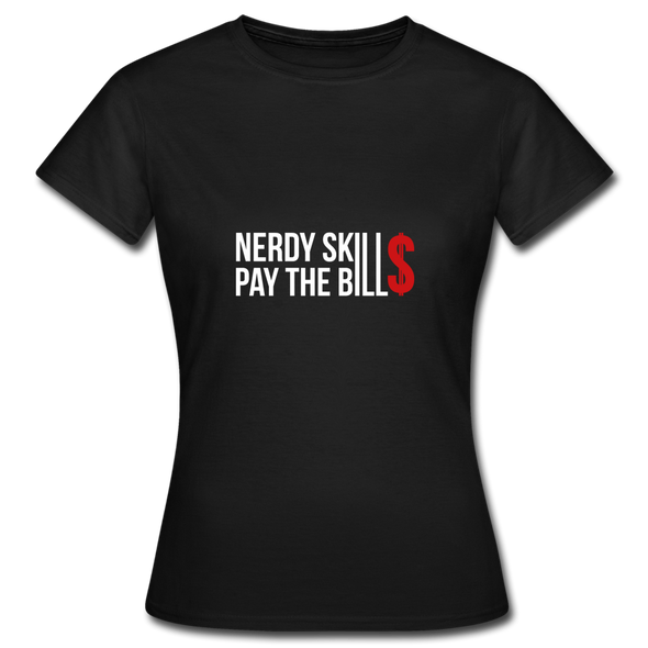Frauen T-Shirt: Nerdy skills pay the bills - Schwarz