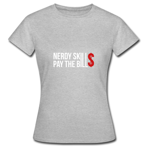 Frauen T-Shirt: Nerdy skills pay the bills - Grau meliert