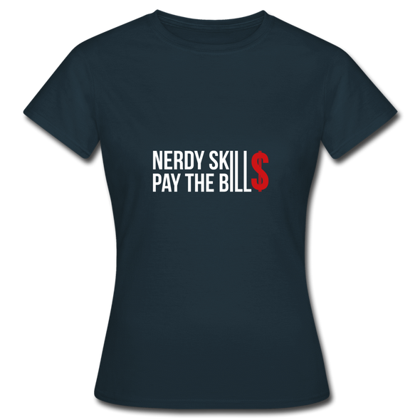 Frauen T-Shirt: Nerdy skills pay the bills - Navy
