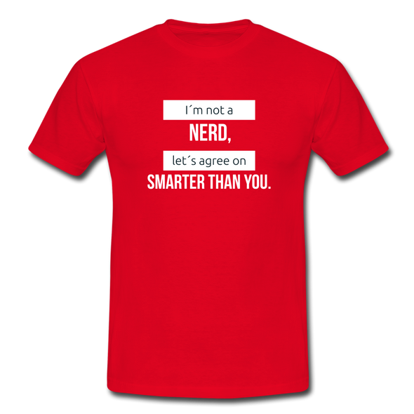 Männer T-Shirt: I’m not a nerd, let’s agree on smarter than you - Rot
