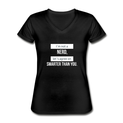 Frauen-T-Shirt mit V-Ausschnitt: I’m not a nerd, let’s agree on smarter than you - Schwarz