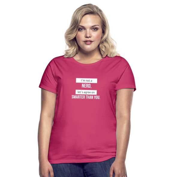 Frauen T-Shirt: I’m not a nerd, let’s agree on smarter than you - Azalea