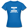 Frauen T-Shirt: I’m not a nerd, let’s agree on smarter than you - Royalblau
