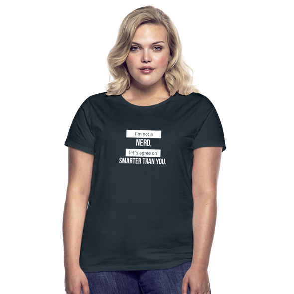 Frauen T-Shirt: I’m not a nerd, let’s agree on smarter than you - Navy
