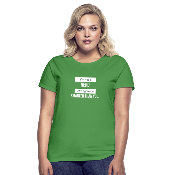 Frauen T-Shirt: I’m not a nerd, let’s agree on smarter than you - Kelly Green