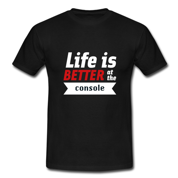 Männer T-Shirt: Life is better at the console - Schwarz