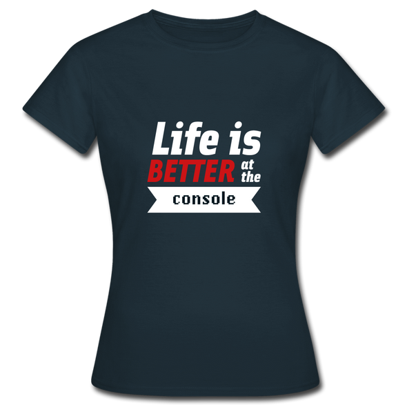 Frauen T-Shirt: Life is better at the console - Navy