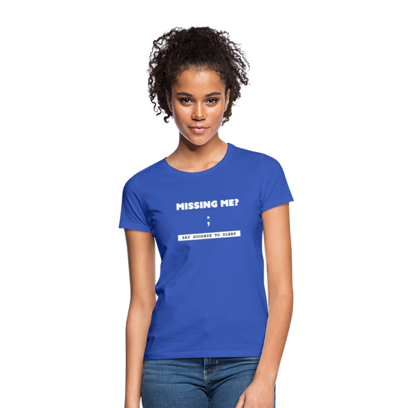 Frauen T-Shirt: Missing me? Say goodbye to sleep - Royalblau