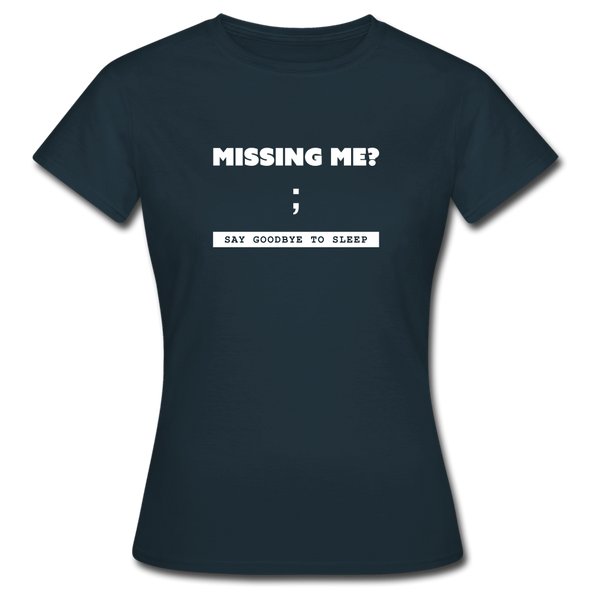 Frauen T-Shirt: Missing me? Say goodbye to sleep - Navy