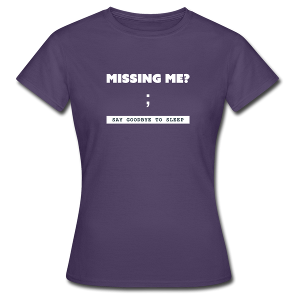 Frauen T-Shirt: Missing me? Say goodbye to sleep - Dunkellila