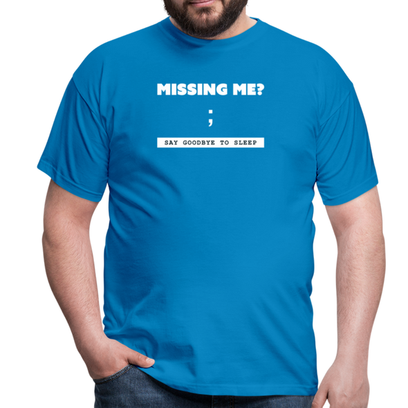 Männer T-Shirt: Missing me? Say goodbye to sleep - Royalblau
