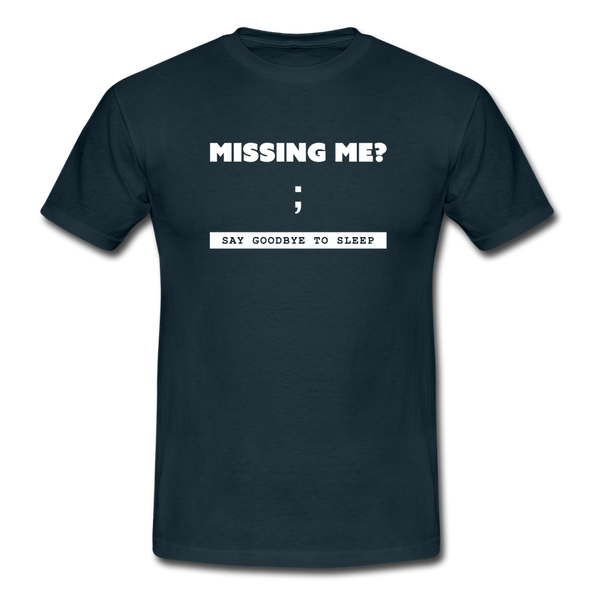 Männer T-Shirt: Missing me? Say goodbye to sleep - Navy