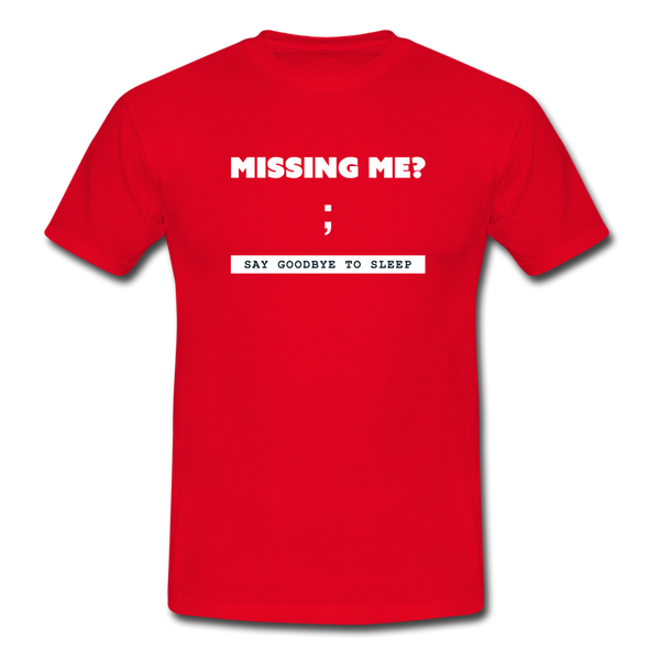 Männer T-Shirt: Missing me? Say goodbye to sleep - Rot