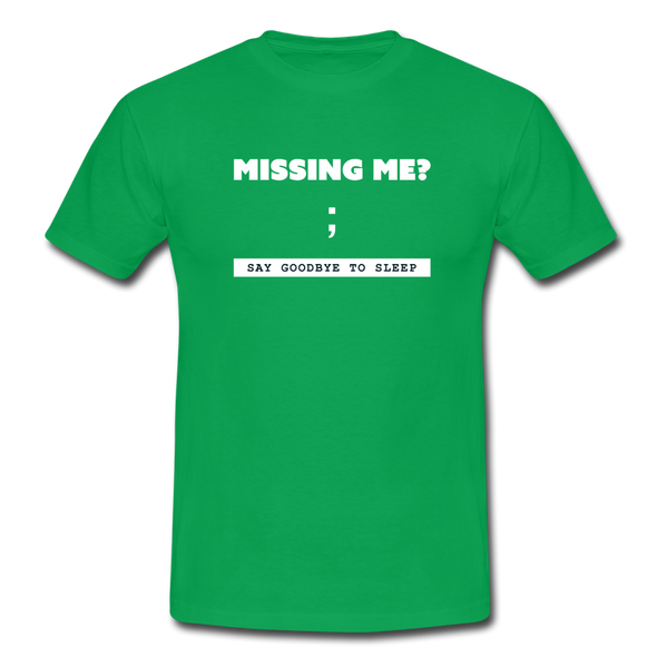 Männer T-Shirt: Missing me? Say goodbye to sleep - Kelly Green