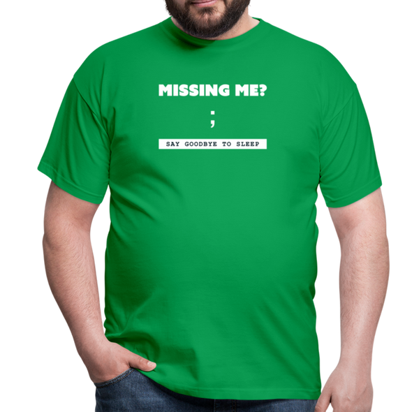 Männer T-Shirt: Missing me? Say goodbye to sleep - Kelly Green