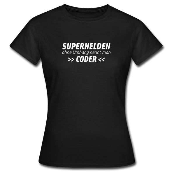 Frauen T-Shirt: Superhelden ohne Umhang nennt man Coder - Schwarz