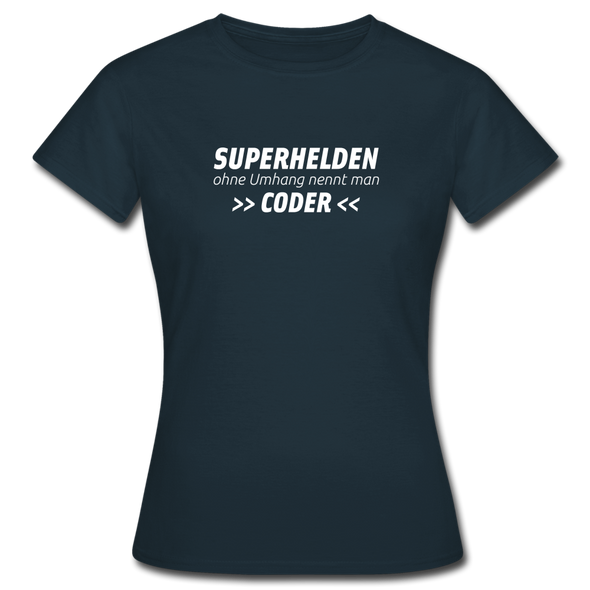 Frauen T-Shirt: Superhelden ohne Umhang nennt man Coder - Navy