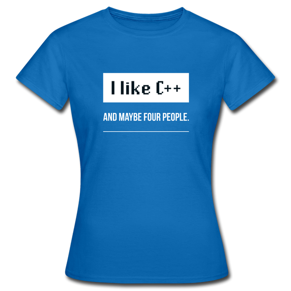 Frauen T-Shirt: I like C++ and maybe 4 people - Royalblau