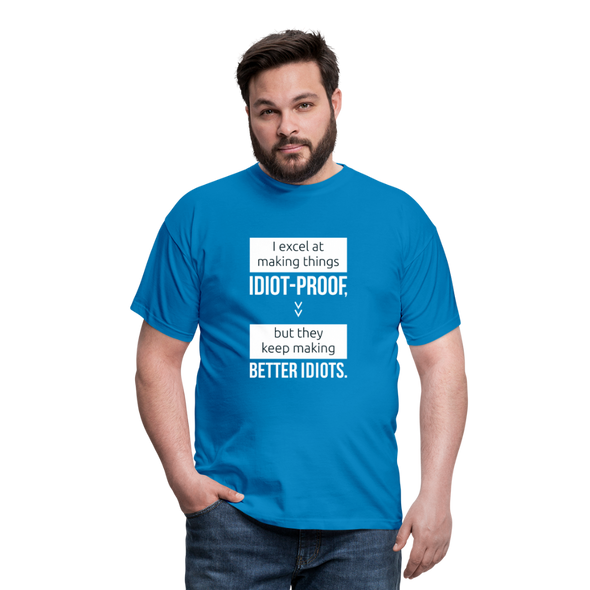 Männer T-Shirt: I excel at making things idiot-proof - Royalblau