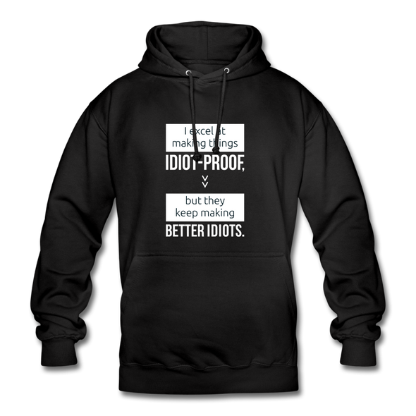 Unisex Hoodie: I excel at making things idiot-proof - Schwarz