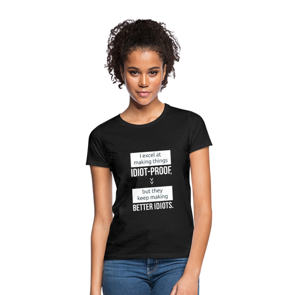 Frauen T-Shirt: I excel at making things idiot-proof - Schwarz