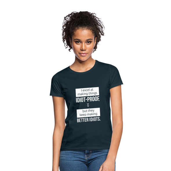 Frauen T-Shirt: I excel at making things idiot-proof - Navy