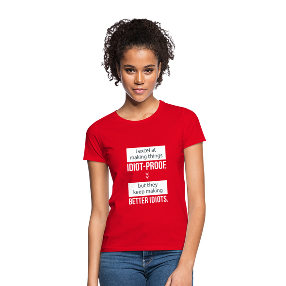 Frauen T-Shirt: I excel at making things idiot-proof - Rot