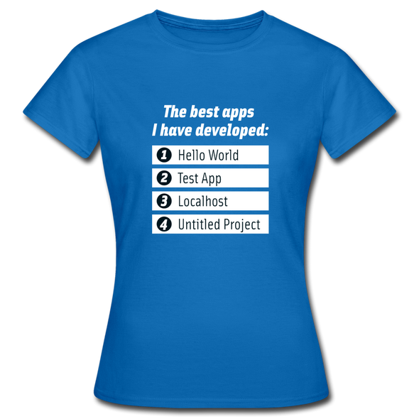 Frauen T-Shirt: The best apps I have developed - Royalblau