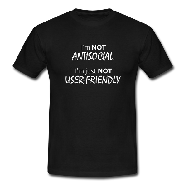Männer T-Shirt: I’m not antisocial, I’m just not user-friendly - Schwarz