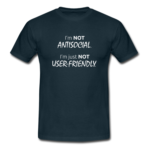 Männer T-Shirt: I’m not antisocial, I’m just not user-friendly - Navy