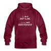 Unisex Hoodie: I’m not antisocial, I’m just not user-friendly - Bordeaux