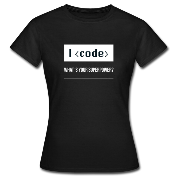Frauen T-Shirt: I code – what’s your superpower? - Schwarz