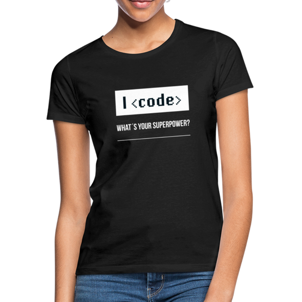 Frauen T-Shirt: I code – what’s your superpower? - Schwarz