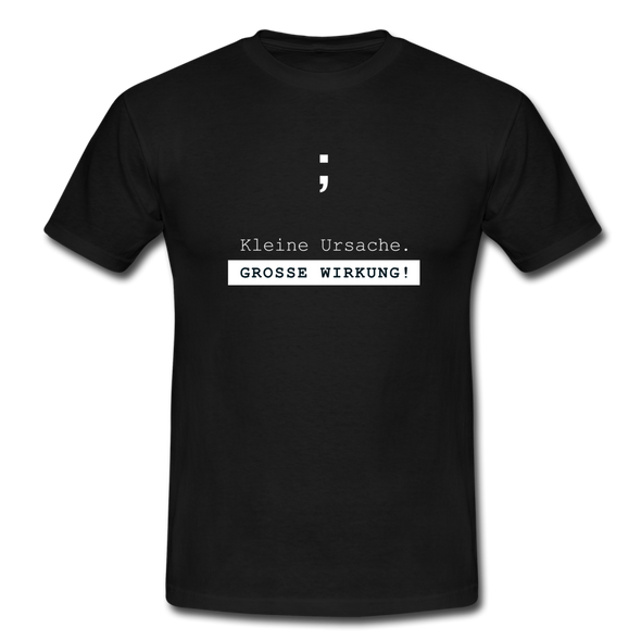 Männer T-Shirt: Semikolon – Kleine Ursache. Große Wirkung! - Schwarz