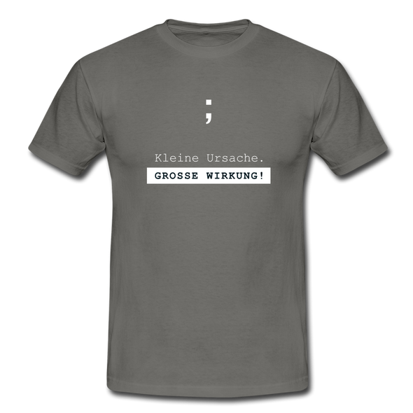Männer T-Shirt: Semikolon – Kleine Ursache. Große Wirkung! - Graphit