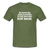 Männer T-Shirt: Du kannst das schon so machen. Ist halt dann aber echt kacke. - Militärgrün