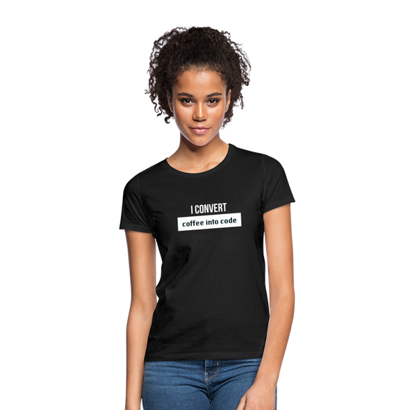 Frauen T-Shirt: I convert coffee into code - Schwarz