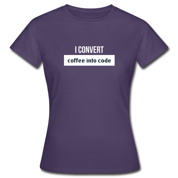 Frauen T-Shirt: I convert coffee into code - Dunkellila