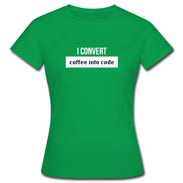 Frauen T-Shirt: I convert coffee into code - Kelly Green